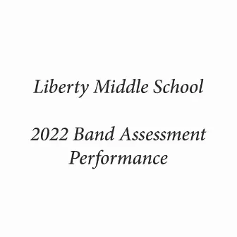 Liberty Middle School 2022 Band Assessment Performance by Liberty Middle School Concert Band