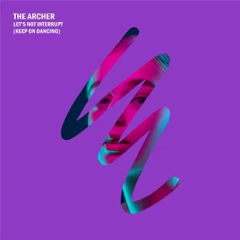 Let's Not Interrupt (Keep On Dancing) by The Archer