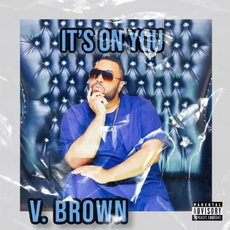 It's On You by V. Brown