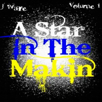 A Star In The Makin' Volume 1 by J Ware