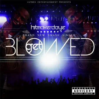 Get Blowed by Hitmakerdaye