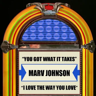 You Got What It Takes / I Love The Way You Love (Rerecorded) by Marv Johnson