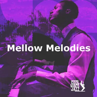 Mellow Melodies by Cool Vibes Jazz