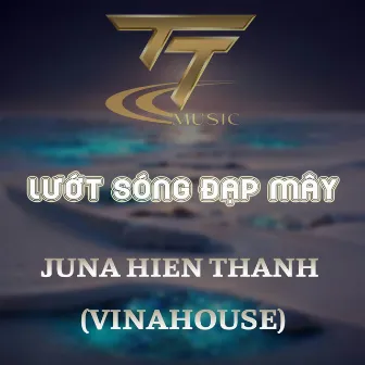 LƯỚT SÓNG ĐẠP MÂY (HM REMIX) [VINAHOUSE REMIX] by JUNA HIỀN THANH