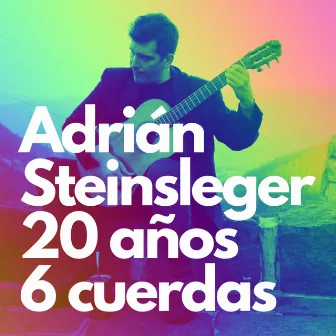 Veinte años, seis cuerdas by Adrián Steinsleger