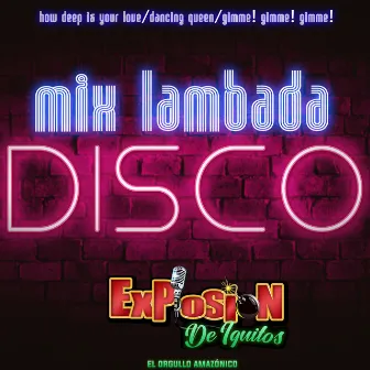 Mix Lambada Disco: How Deep Is Your Love / Dancing Queen / Gimme! Gimme! Gimme! by Explosión De Iquitos