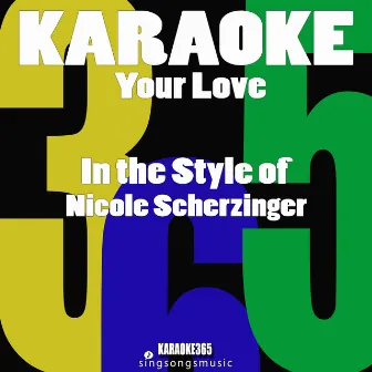 Your Love (In the Style of Nicole Scherzinger) [Karaoke Version] - Single by Karaoke 365