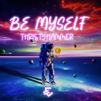 Be Myself by ThristyHammer