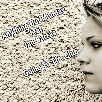 Going to the Club (feat. Ian Barras) by Anything But Monday