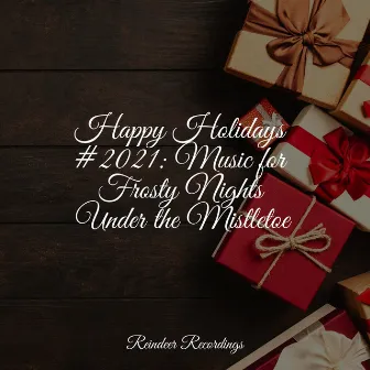 Happy Holidays #2021: Music for Frosty Nights Under the Mistletoe by Astro del Ciel