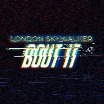 Bout It by London SkyWalker