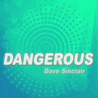 Dangerous by Dave Sinclair