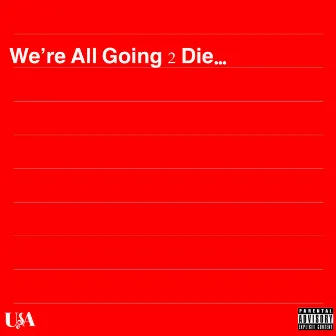 We’re All Going 2 Die by Jaye Archer