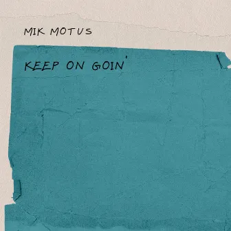 Keep On Goin' by Mik Motus