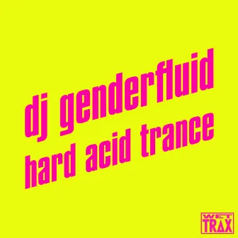 hard acid trance 3 by dj genderfluid