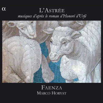 L'Astrée: Musiques d'après le roman d'Honoré d'Urfé by Faenza