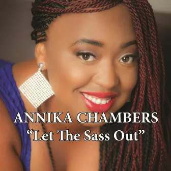 Let the Sass Out by Annika Chambers