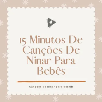 15 Minutos De Canções De Ninar Para Bebês by Música Mágica para Bebês de Sono