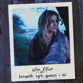 Hiraeth sy'n gwmni i mi by Elin Fflur