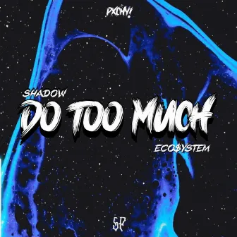 Do Too Much by PXCHY!