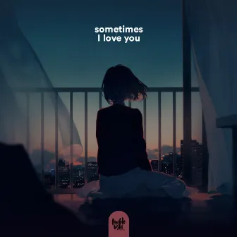 sometimes I love you by elro