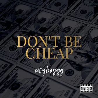 Don't Be Cheap by Cityboygg