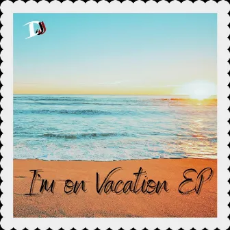 I'm on Vacation EP by D.J.J