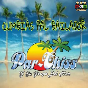 Cumbias Pal Bailador by Par chis Y Su Grupo Del Mar