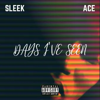 Days I've Seen by Sleek Ace