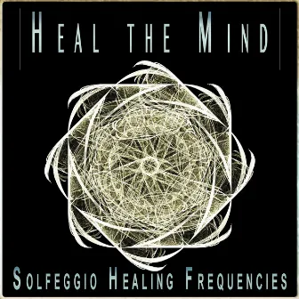 Heal the Mind: Feeling Better Frequencies for the Soul by Solfeggio Healing Frequencies