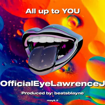 All up to YOU by OfficialEyeLawrenceJ