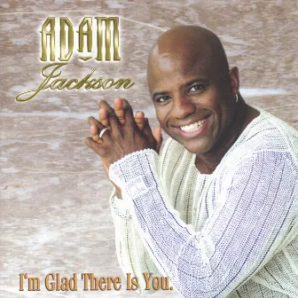 I'm Glad There Is You by Adam Jackson