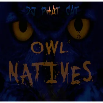 Owl Natives by Dj Phat Cat