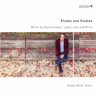 Szymanowski, Ligeti, Ives & Wirth: Études & Studies by Stefan Wirth