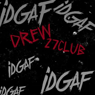 IDGAF by Drew.