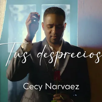 Tus Desprecios by Cecy Narvaez