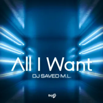 All I Want by DJ Saved M.L.