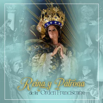 Reina y Patrona de la Orden Franciscana by Devoción Guatemalteca