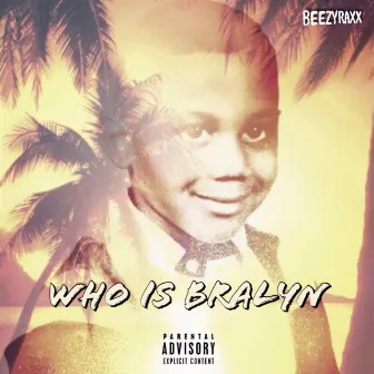 Who Is Bralyn by BeeZyRaXx