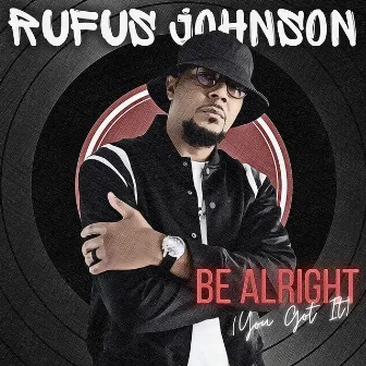 Be Alright (You Got It) by Rufus Johnson