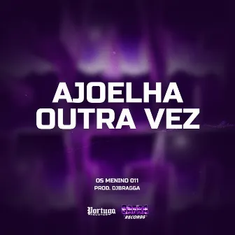 Ajoelha Outra Vez by DJ BRAGGA