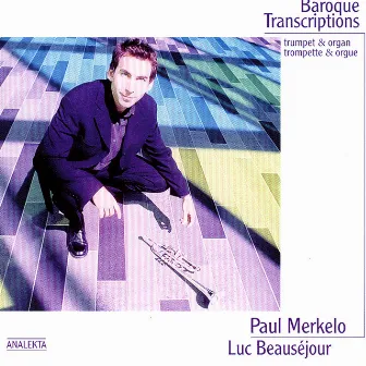 Baroque Transcriptions: Trumpet & Organ by Paul Merkelo