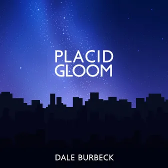 Placid Gloom by Dale Burbeck