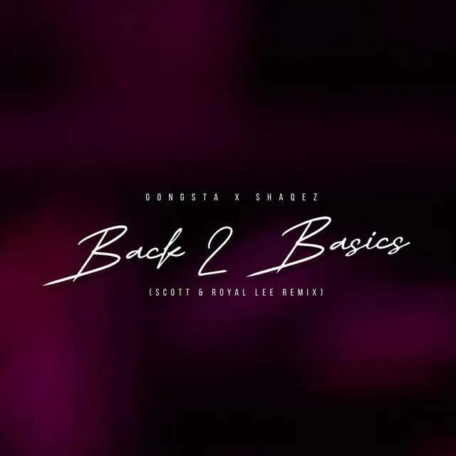 Back 2 Basics (Gongsta & Shaqez) [SCOTT & Royal Lee Remix]