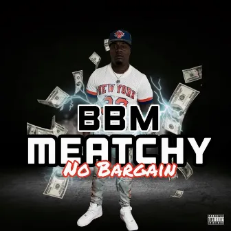 No Bargain by BBM Meatchy