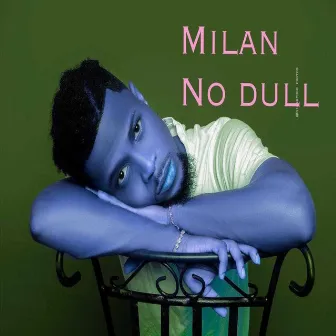 No Dull by Milan