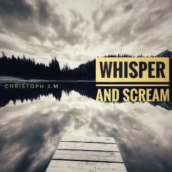 Whisper and Scream by Christoph J.M.