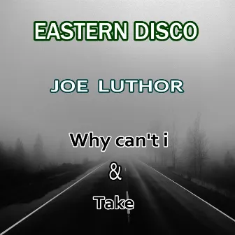 Why Can't I / Take by Joe Luthor