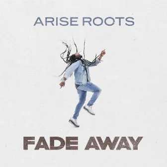 Fade Away by Arise Roots