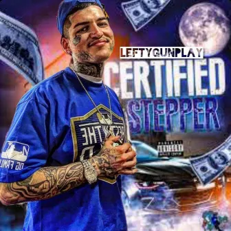 CERTIFIED STEPPER (prod. BENJIROW) by Lefty Gunplay